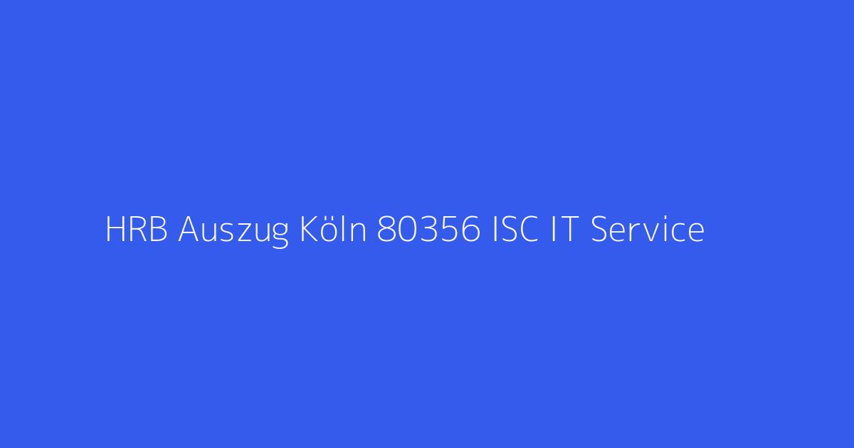 HRB Auszug Köln 80356 ISC IT Service & Consulting GmbH Bergisch Gladbach. Nach Änderung des Wohnorts